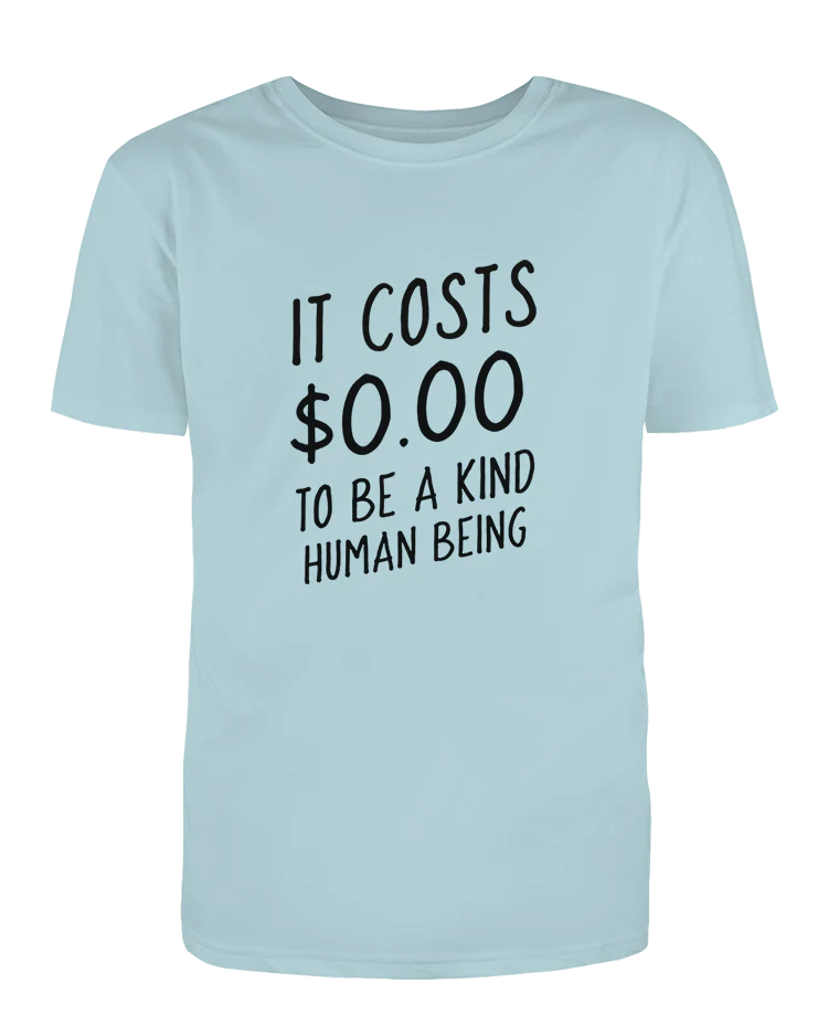 It Costs $0.00 To Be A Kind Human Being - T-Shirt - Image 4