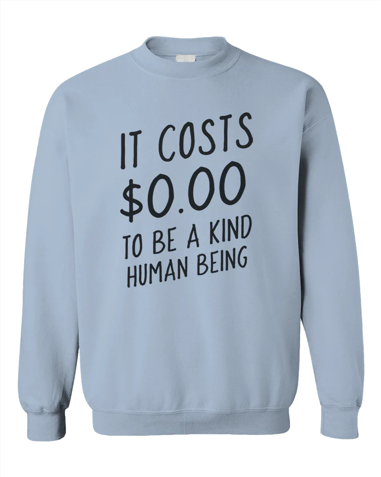 It Costs $0.00 To Be A Kind Human Being - Sweatshirt - Image 3