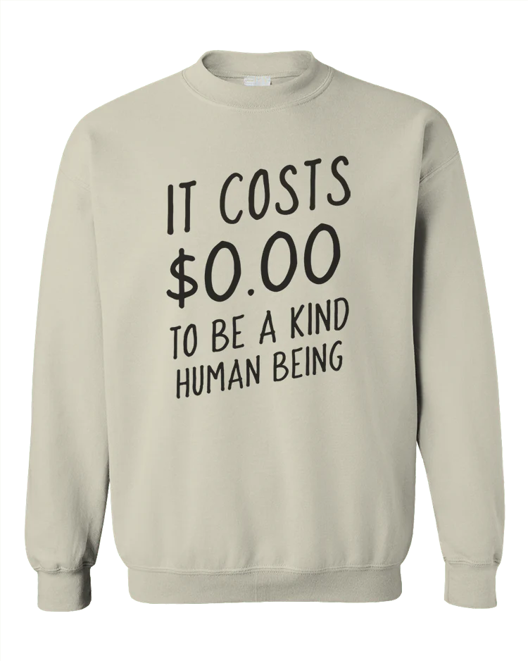 It Costs $0.00 To Be A Kind Human Being - Sweatshirt - Image 4