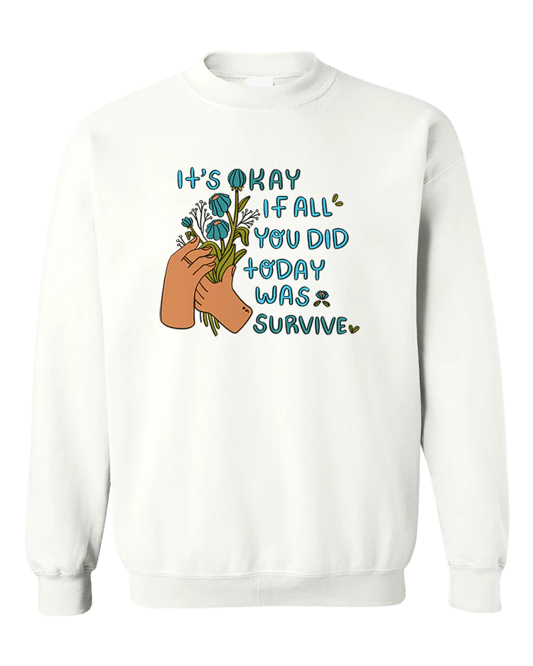 It's Okay If All You Did Today Was Survive - Sweatshirt - Image 3
