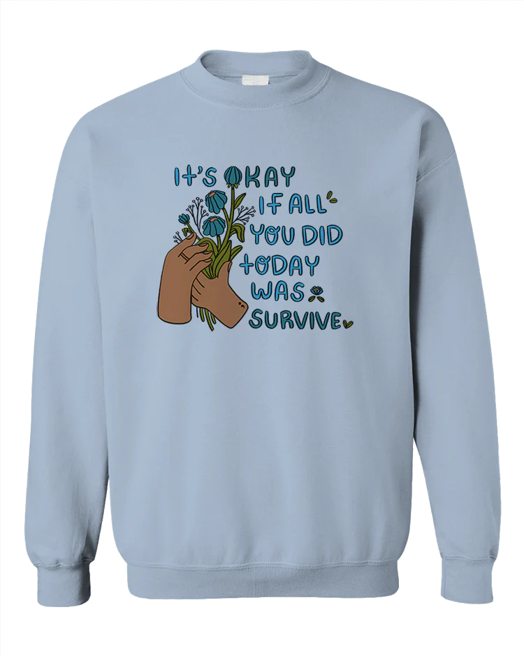 It's Okay If All You Did Today Was Survive - Sweatshirt - Image 4