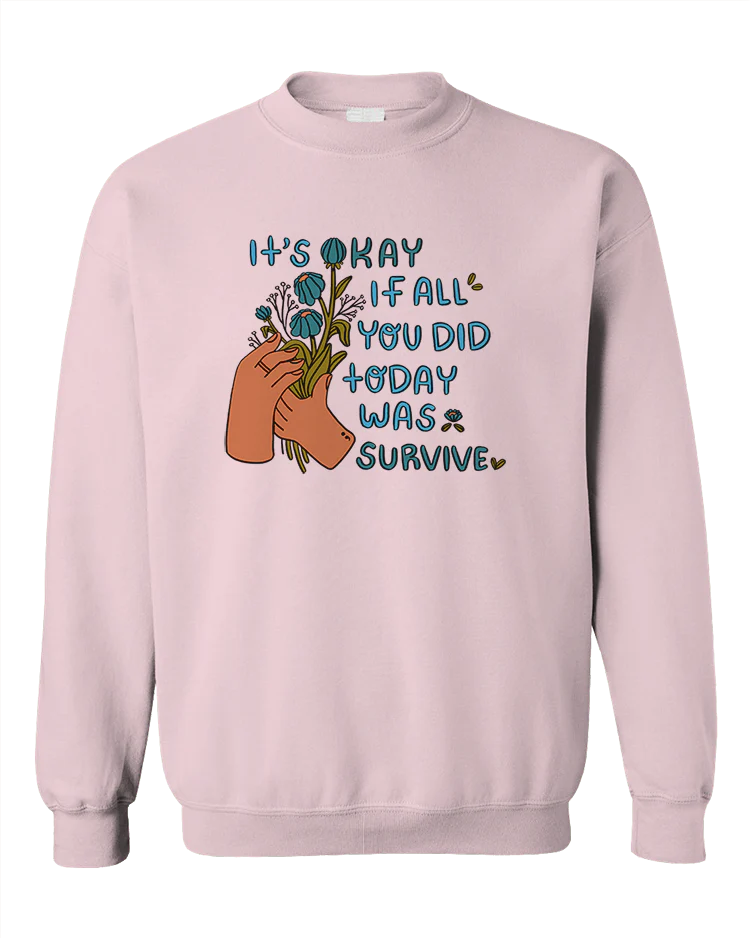 It's Okay If All You Did Today Was Survive - Sweatshirt - Image 5