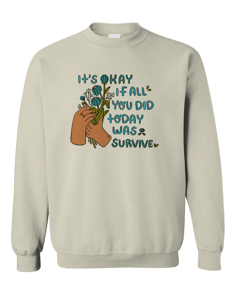 It's Okay If All You Did Today Was Survive - Sweatshirt - Image 6