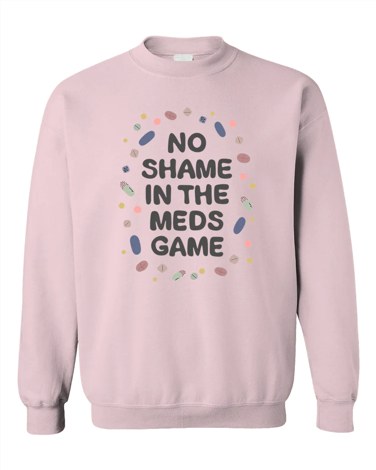 No Shame In The Meds Game - Sweatshirt - Image 5