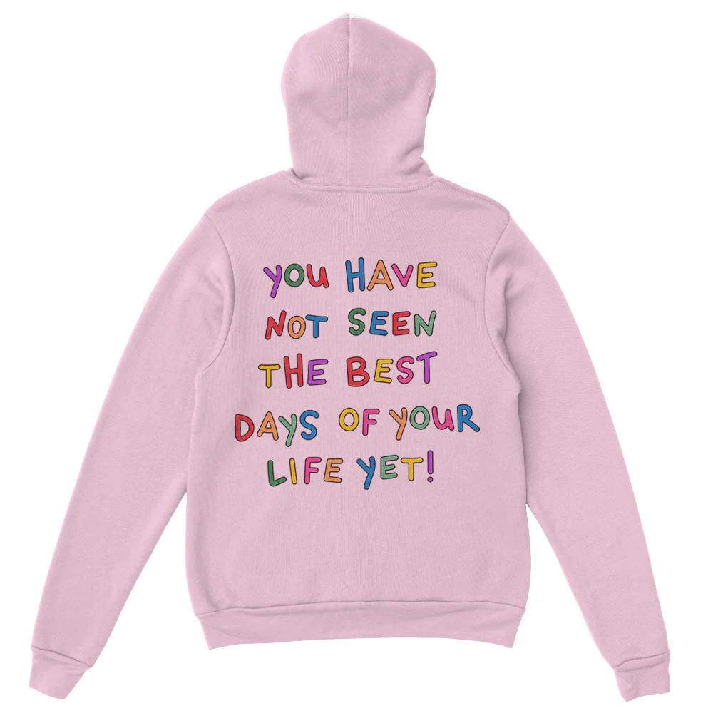 Stay; You Have Not Seen The Best Days Of Your Life Yet! - Hoodie - Image 10