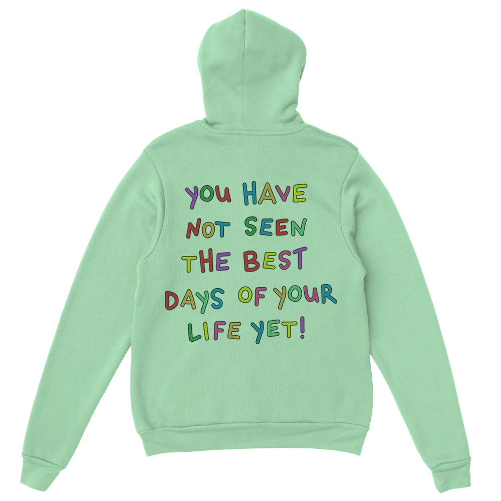 Stay; You Have Not Seen The Best Days Of Your Life Yet! - Hoodie - Image 11