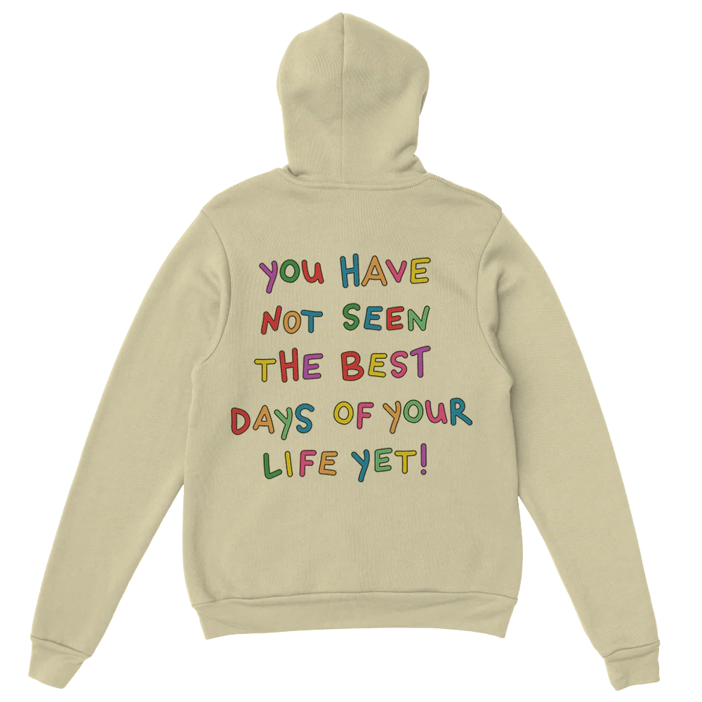 Stay; You Have Not Seen The Best Days Of Your Life Yet! - Hoodie - Image 6