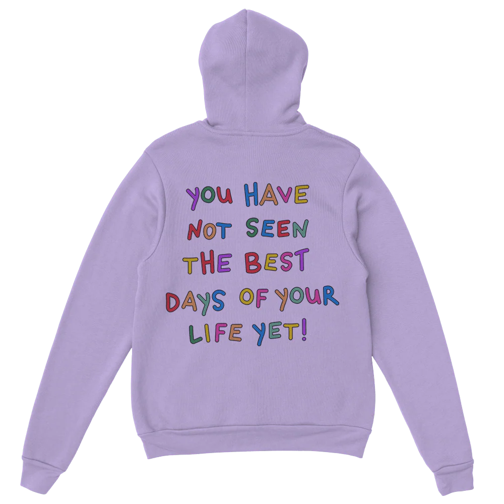 Stay; You Have Not Seen The Best Days Of Your Life Yet! - Hoodie - Image 7