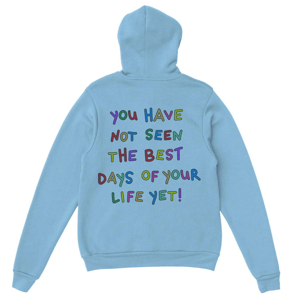 Stay; You Have Not Seen The Best Days Of Your Life Yet! - Hoodie - Image 8