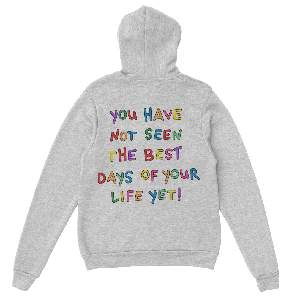 Stay; You Have Not Seen The Best Days Of Your Life Yet! - Hoodie - Image 9
