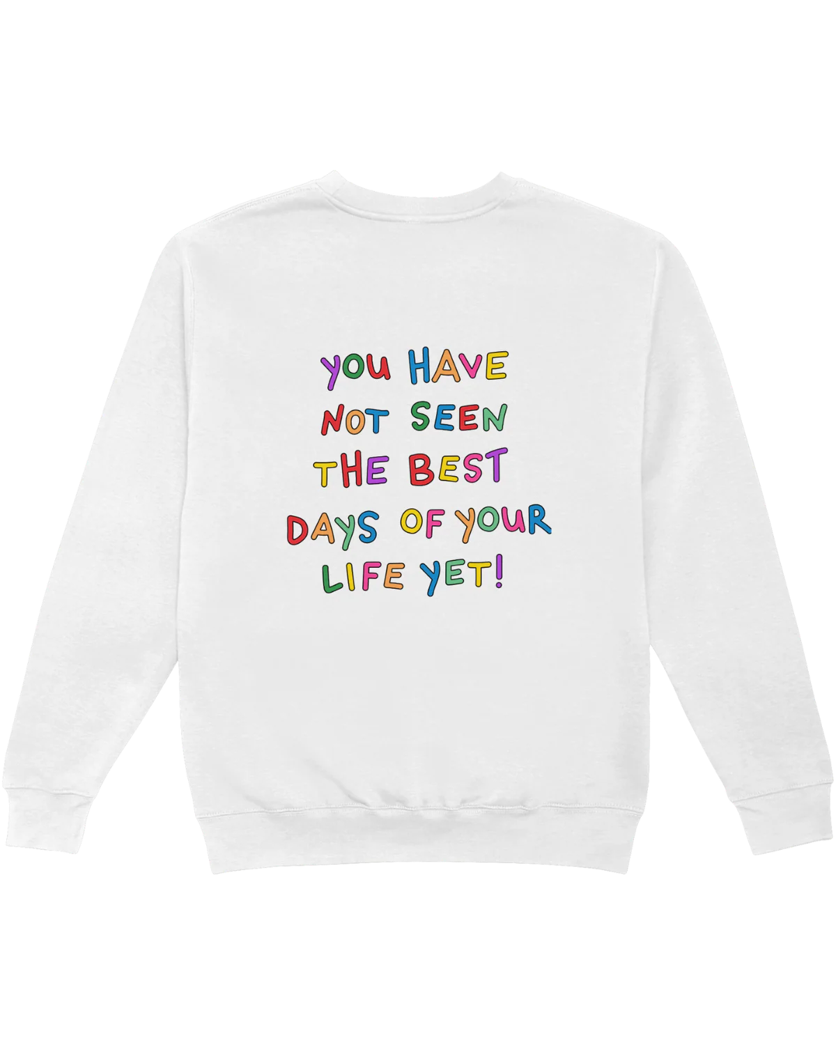 Stay; You Have Not Seen The Best Days Of Your Life Yet! - Sweatshirt - Image 3