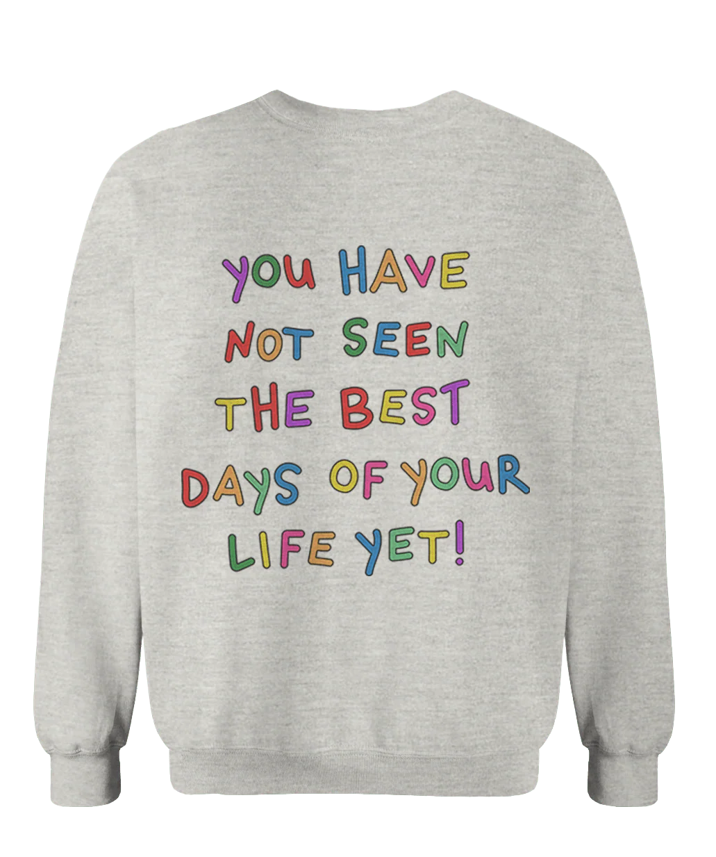 Stay; You Have Not Seen The Best Days Of Your Life Yet! - Sweatshirt - Image 5