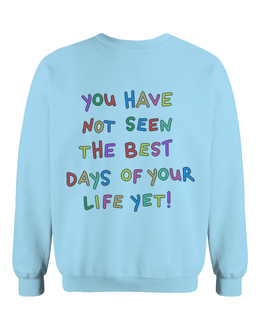Stay; You Have Not Seen The Best Days Of Your Life Yet! - Sweatshirt - Image 6