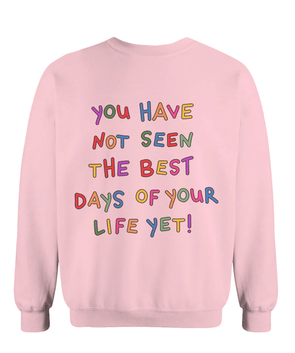 Stay; You Have Not Seen The Best Days Of Your Life Yet! - Sweatshirt - Image 7
