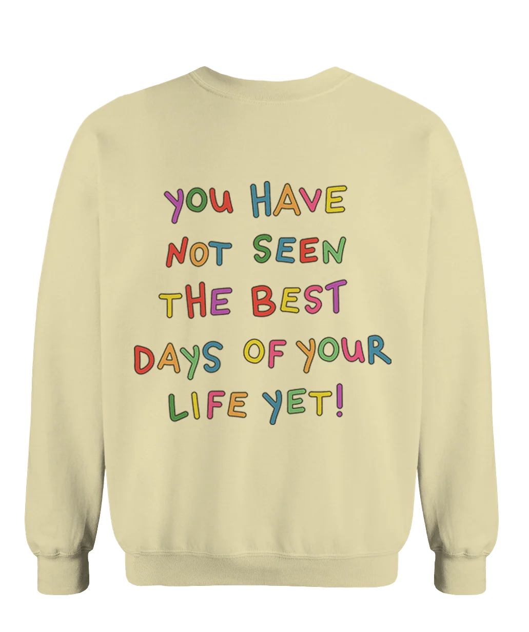 Stay; You Have Not Seen The Best Days Of Your Life Yet! - Sweatshirt - Image 8