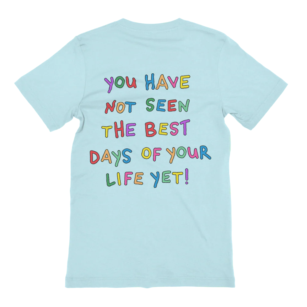 Stay; You Have Not Seen The Best Days Of Your Life Yet! - T-Shirt - Image 11