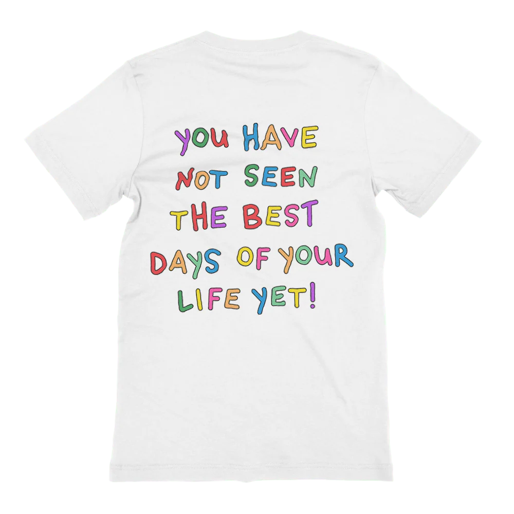 Stay; You Have Not Seen The Best Days Of Your Life Yet! - T-Shirt - Image 3
