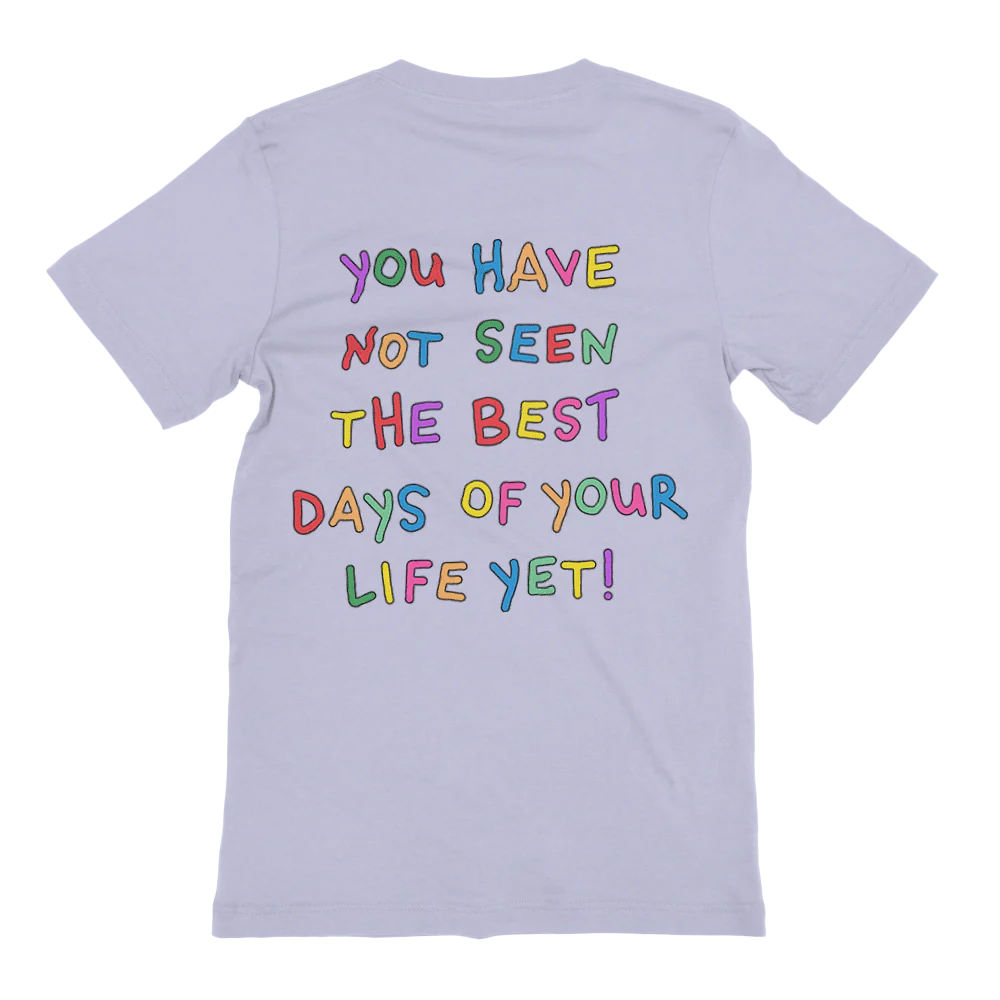 Stay; You Have Not Seen The Best Days Of Your Life Yet! - T-Shirt - Image 5