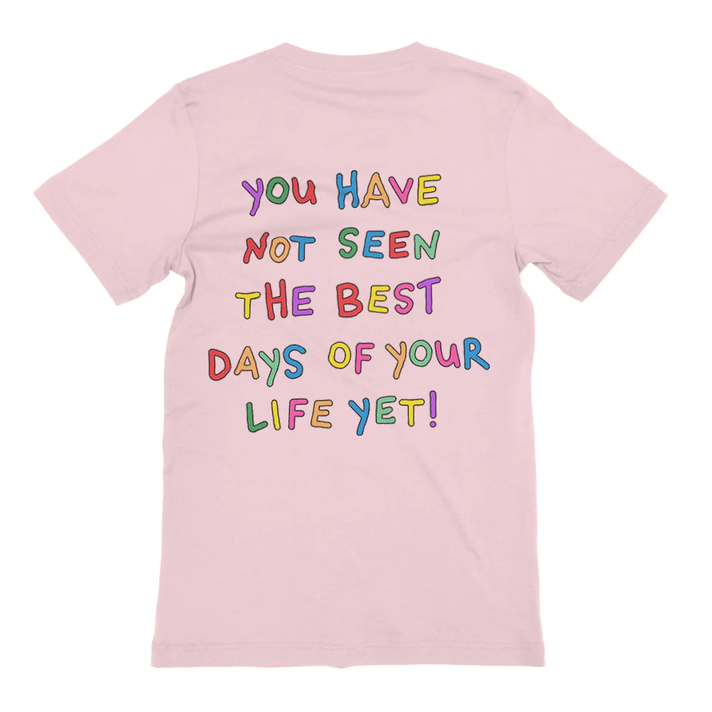 Stay; You Have Not Seen The Best Days Of Your Life Yet! - T-Shirt - Image 7
