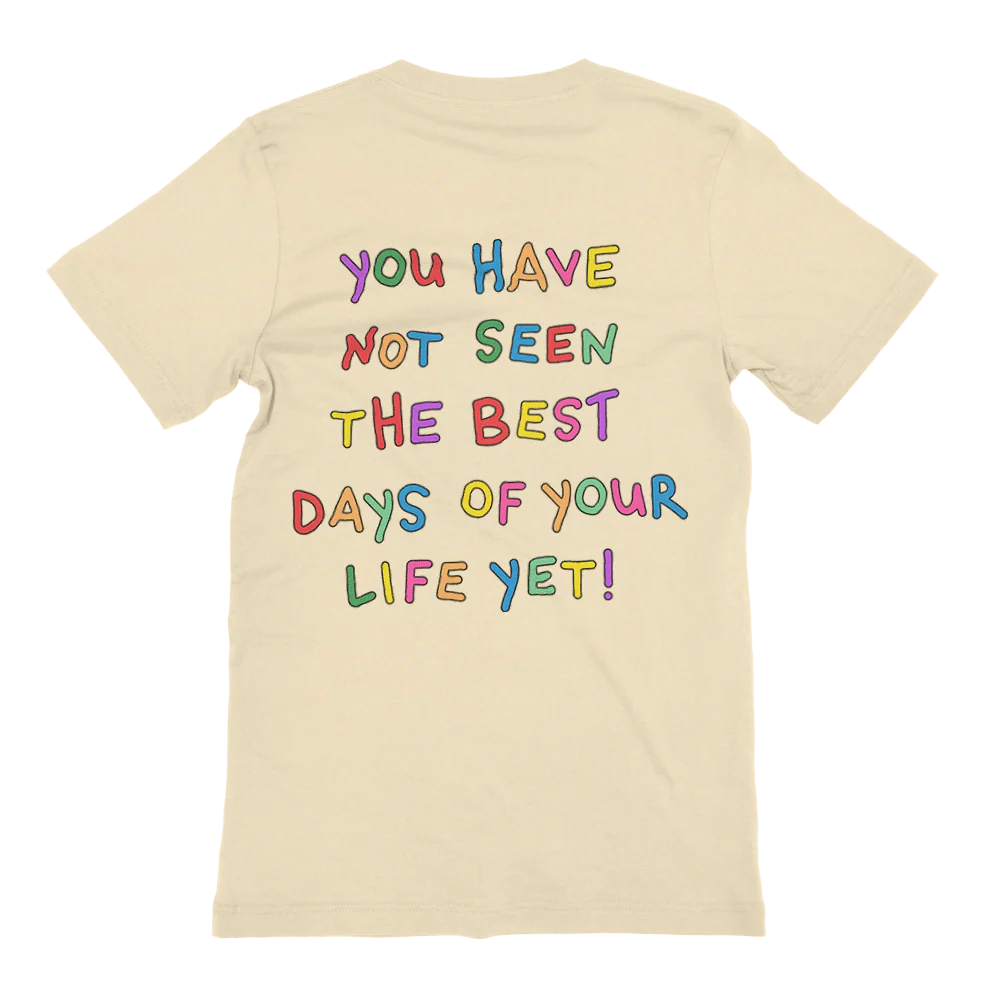 Stay; You Have Not Seen The Best Days Of Your Life Yet! - T-Shirt - Image 9