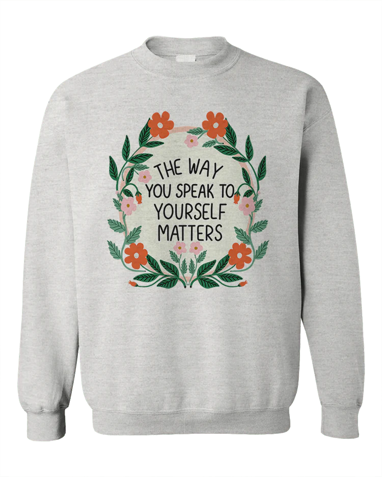 The Way You Speak To Yourself Matters - Sweatshirt - Image 3