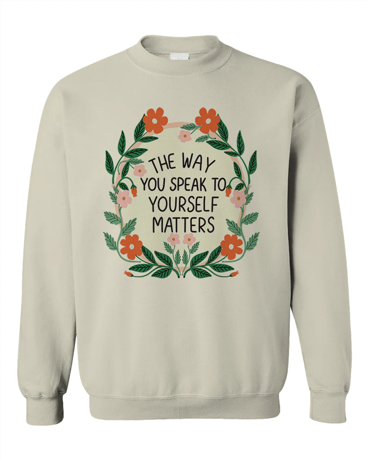 The Way You Speak To Yourself Matters - Sweatshirt - Image 5