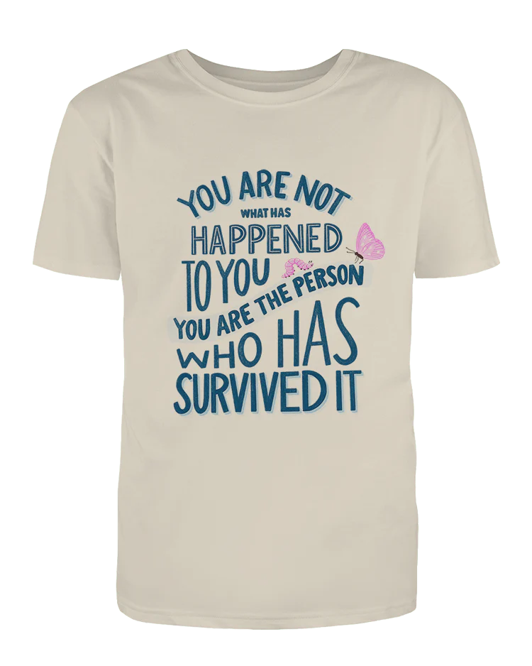 You Are Not What Has Happened To You, You Are The Person That Has Survived It - T-Shirt - Image 4