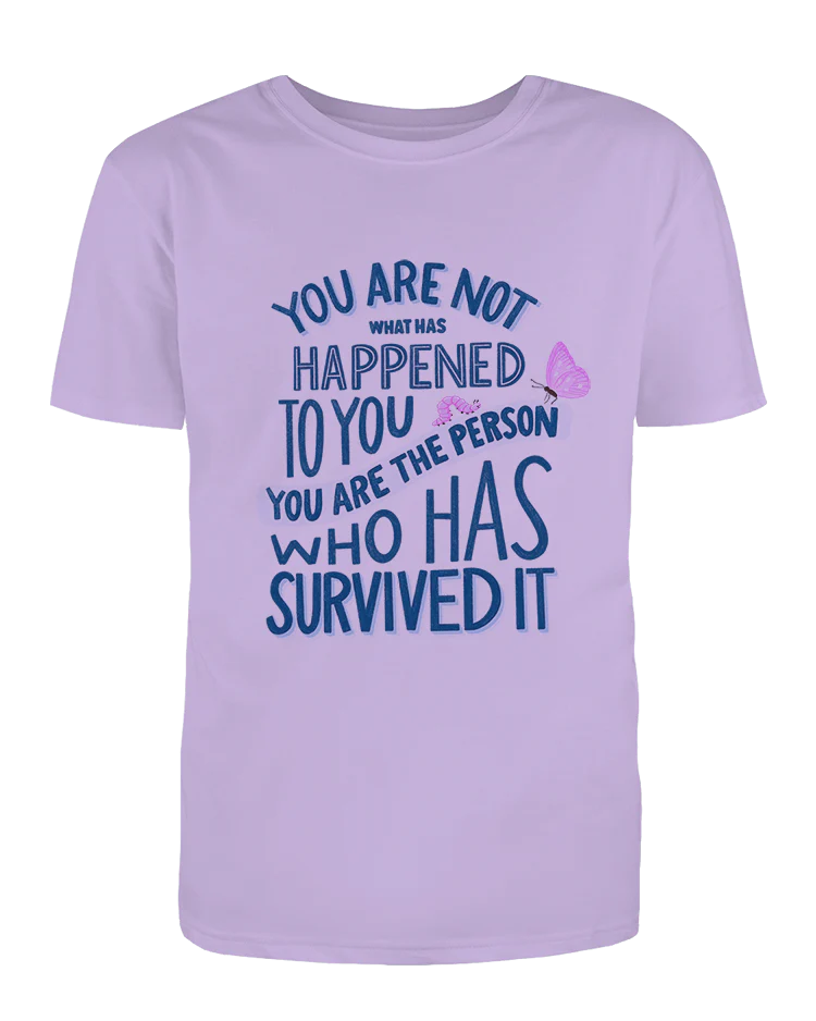 You Are Not What Has Happened To You, You Are The Person That Has Survived It - T-Shirt - Image 5