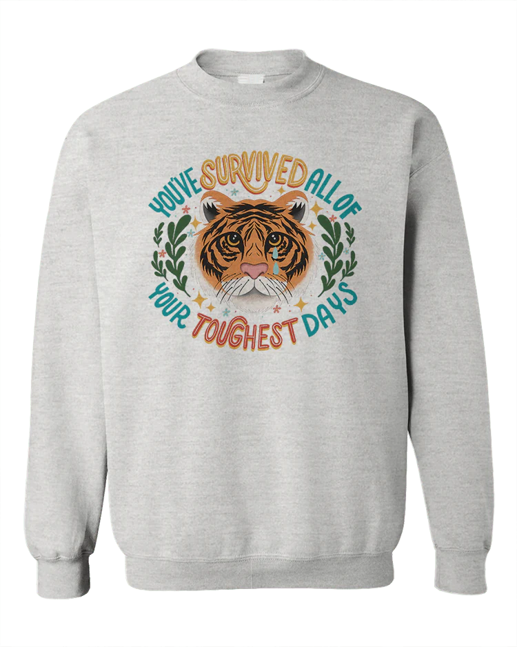 You've Survived All Of Your Toughest Days - Sweatshirt - Image 3