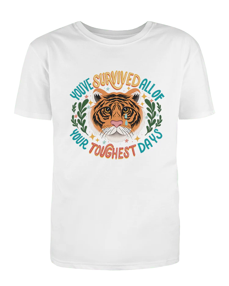 You've Survived All Of Your Toughest Days - T-Shirt - Image 3